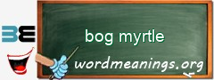 WordMeaning blackboard for bog myrtle